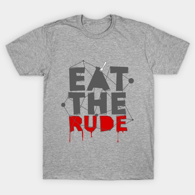 Eat The Rude T-Shirt by aliciahasthephonebox